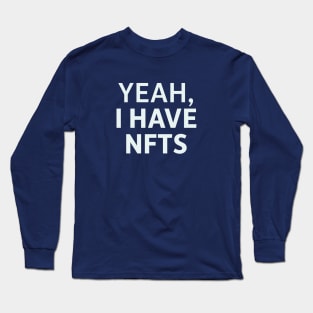 Yeah, I Have NFTs Long Sleeve T-Shirt